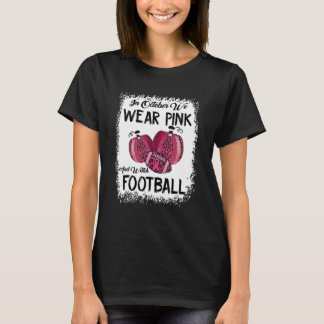In October We Wear Pink And Watch Football_9 T-Shirt