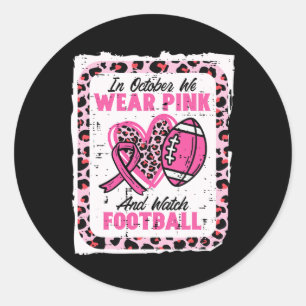 In October We Wear Pink And Watch Football Breast  Classic Round Sticker