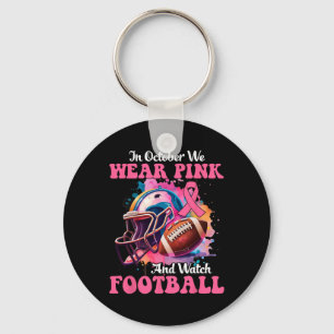 In October We Wear Pink And Watch Football Breast Key Ring