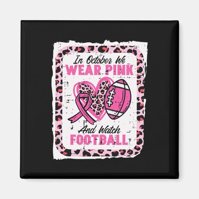 In October We Wear Pink And Watch Football Breast  Magnet (Front)