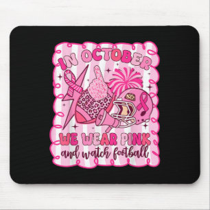 In October We Wear Pink And Watch Football Breast Mouse Mat