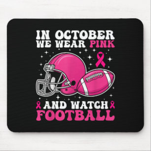 In October We Wear Pink And Watch Football Breast Mouse Mat