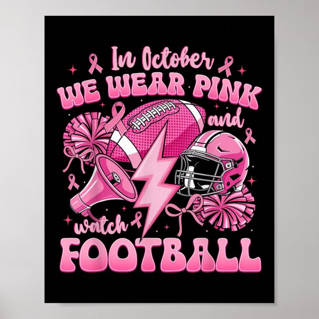 In October We Wear Pink And Watch Football Breast  Poster (Front)