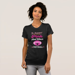 In October We Wear Pink And Watch Football Breast  T-Shirt