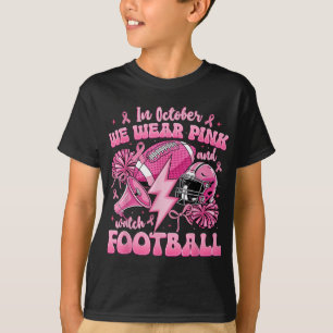 In October We Wear Pink And Watch Football Breast  T-Shirt
