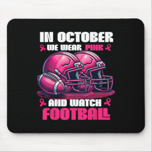 In October We Wear Pink And Watch Football Mouse Mat