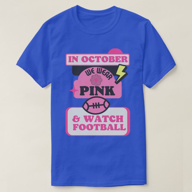 In October we wear pink and watch football T-Shirt (Design Front)
