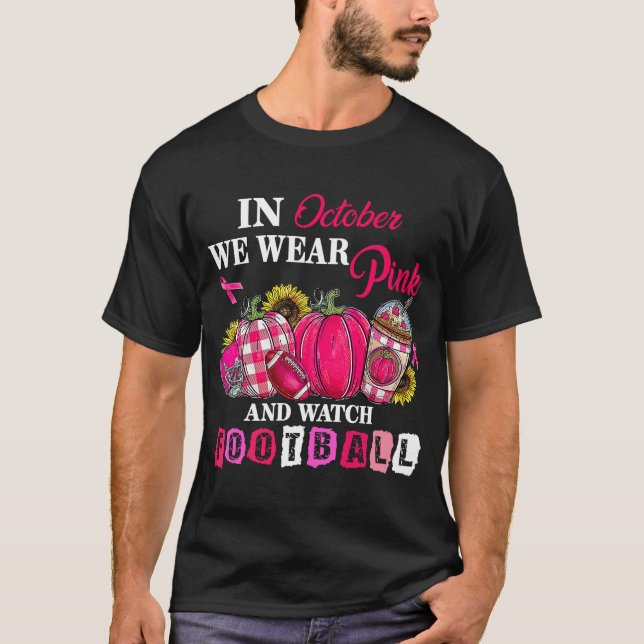 In October We Wear Pink And Watch Football T-Shirt (Front)