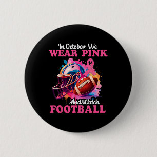In October We Wear Pink And Watch Footll Breast Ca 6 Cm Round Badge