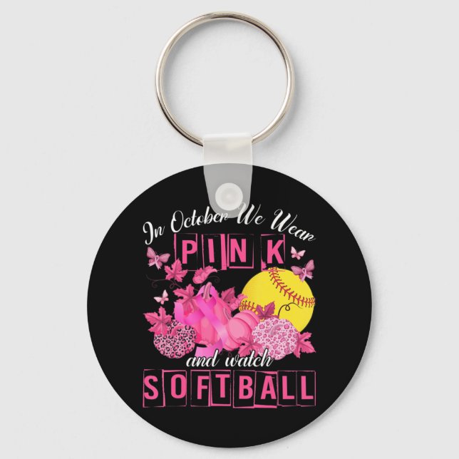 In October We Wear Pink And Watch Softball Breast  Key Ring (Front)