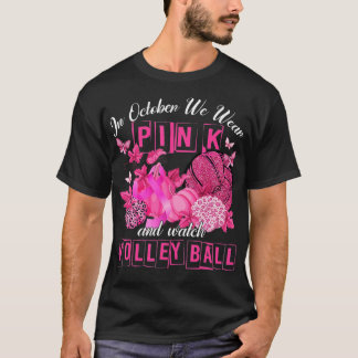 In October We Wear Pink And Watch Volleyball Breas T-Shirt