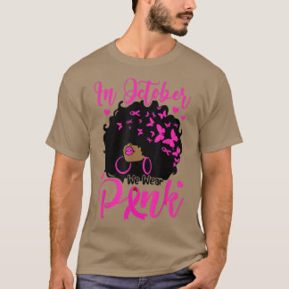 In October We Wear Pink Black Afro Women Breast Ca T-Shirt