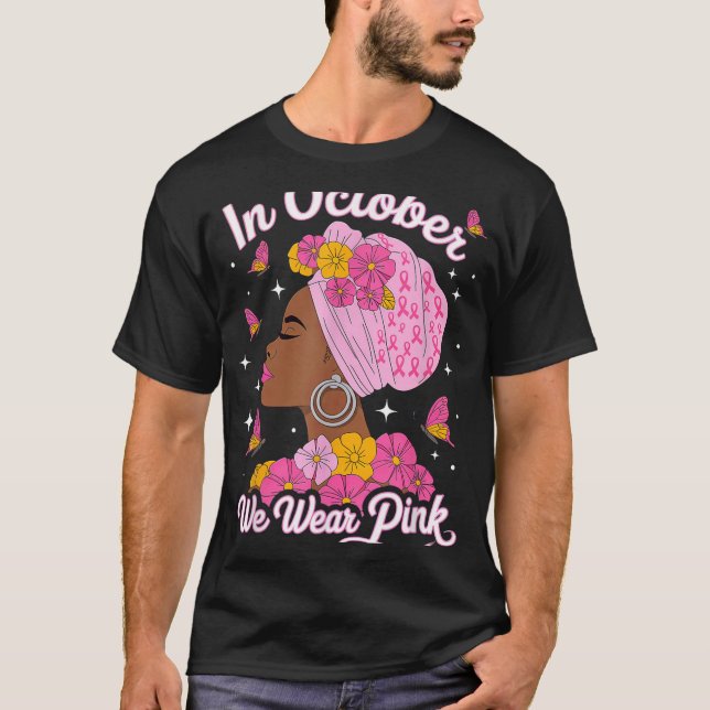 In October We Wear Pink Black Woman Breast Cancer  T-Shirt (Front)
