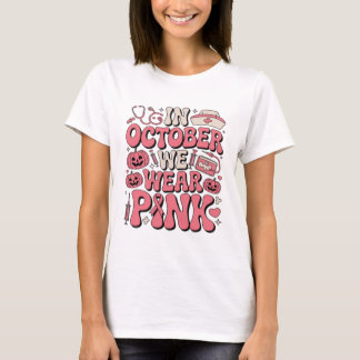 In October We Wear Pink | Breast Cancer Awareness1 T-Shirt