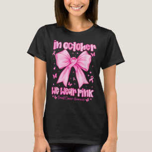 In October We Wear Pink Breast Cancer Awareness Co T-Shirt