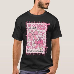 In October We Wear Pink Breast Cancer Awareness Co T-Shirt