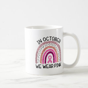 In October We Wear Pink Breast Cancer Awareness Coffee Mug