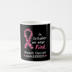 In October we wear pink Breast Cancer Awareness Coffee Mug