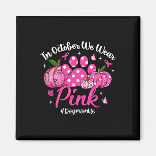 In October We Wear Pink Breast Cancer Awareness Do Magnet