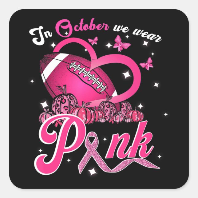 In October We Wear Pink Breast Cancer Awareness Fo Square Sticker (Front)