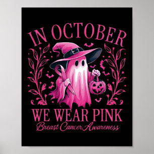 In October We Wear Pink Breast Cancer Awareness Ha Poster