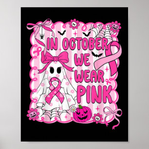 In October We Wear Pink Breast Cancer Awareness Ha Poster