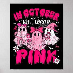 In October We Wear Pink Breast Cancer Awareness Ha Poster