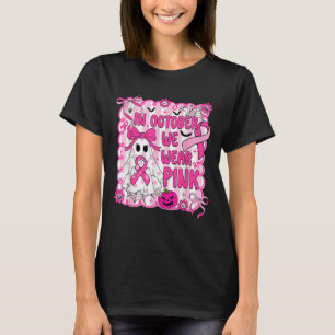 In October We Wear Pink Breast Cancer Awareness Ha T-Shirt
