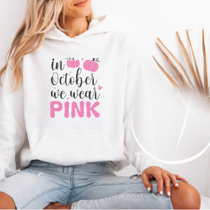 In October we Wear Pink Breast Cancer Awareness Hoodie
