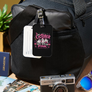 in October We Wear Pink Breast Cancer Awareness Luggage Tag