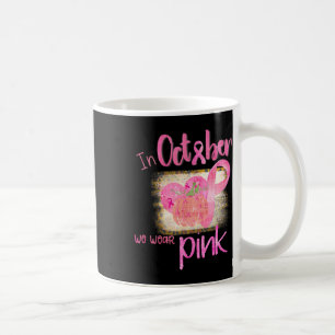 In October We Wear Pink Breast Cancer Awareness Mo Coffee Mug