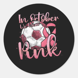 In October We Wear Pink Breast Cancer Awareness So Classic Round Sticker