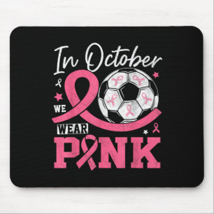 In October We Wear Pink Breast Cancer Awareness So Mouse Mat