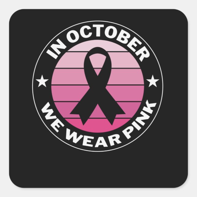In October We Wear Pink Breast Cancer Awareness Square Sticker (Front)