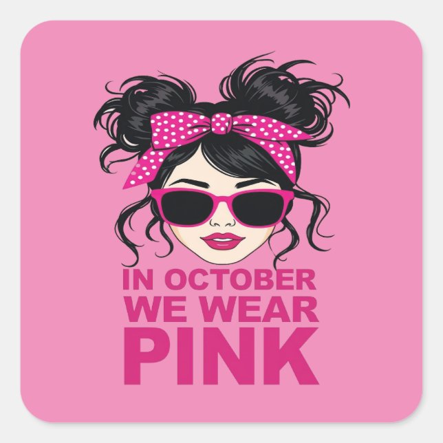 In October We Wear Pink Breast Cancer Awareness Square Sticker (Front)