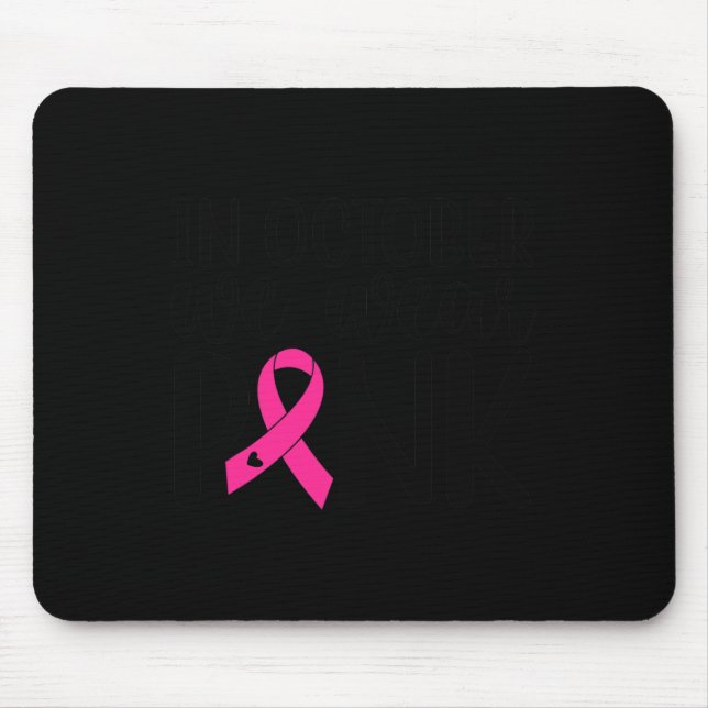 In October We Wear Pink Breast Cancer Awareness Su Mouse Mat (Front)
