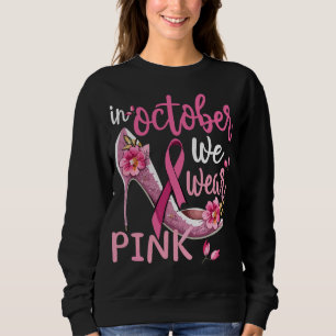 In October We Wear Pink Breast Cancer Awareness Sweatshirt