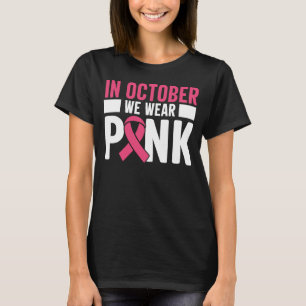 In October We Wear Pink Breast Cancer Awareness T-Shirt