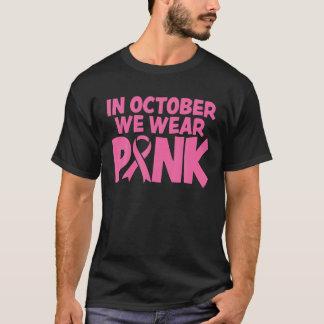 In October We Wear Pink Breast Cancer Awareness T-Shirt
