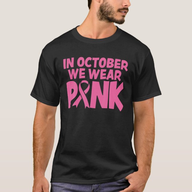 In October We Wear Pink Breast Cancer Awareness T-Shirt (Front)