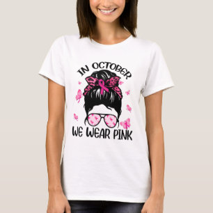 In October We Wear Pink Breast Cancer Awareness  T-Shirt
