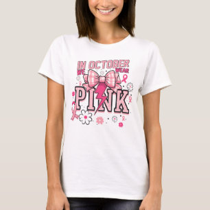 In October We Wear Pink Breast Cancer Awareness T-Shirt