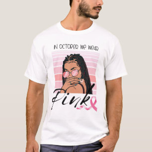 In October We Wear Pink Breast Cancer Melanin Blac T-Shirt