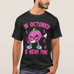 In October We Wear Pink Breast Cancer Pumpkin Hall T-Shirt