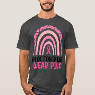 In October We Wear Pink Breast Cancer Rainbow Pink T-Shirt
