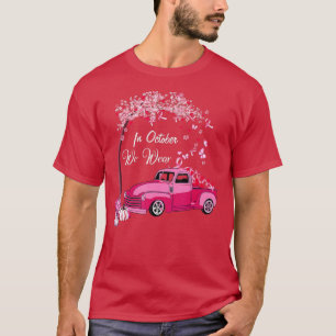 In October We Wear Pink - Breast Cancer Truck Pump T-Shirt