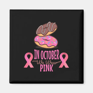 In October We Wear Pink Breast Cancer Women  Magnet