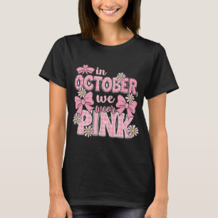 in october we wear pink cancer awareness design T-Shirt