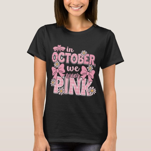 in october we wear pink cancer awareness design T-Shirt (Front)