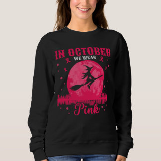 In October We Wear Pink Cancer Awareness Sweatshirt